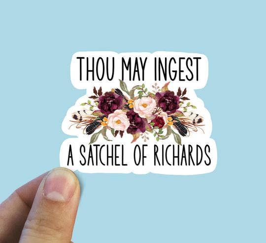 Thou May Ingest A Satchel Of Richards Vinyl Sticker